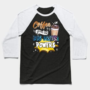 Coffee Gives Me Bus Driver Powers Baseball T-Shirt